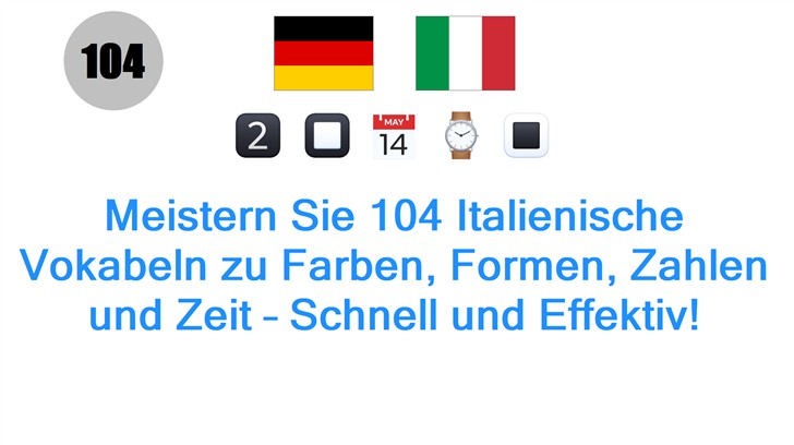Meistern Sie 104 Italienische Vokabeln zu Farben, Formen, Zahlen und Zeit – Schnell und Effektiv!